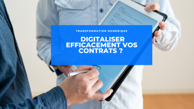 Que faut-il savoir pour digitaliser efficacement vos contrats ?